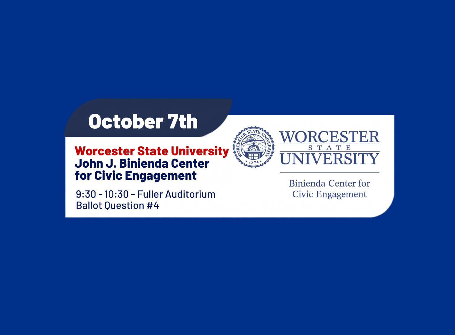 Event flyer with October 7th date for Worcester State University Binenda Center for Civic Engagement, detailing a 9:30–10:30 event in Fuller Auditorium about Ballot Question #4.
