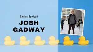 Student Spotlight | Josh Gadway