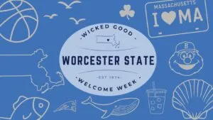 Blue graphic with Wicked Good Worcester State Welcome Week in the center, surrounded by Massachusetts-themed illustrations like a license plate, baseball cap, whale, basketball, shell, fish, clover, drink, and birds.