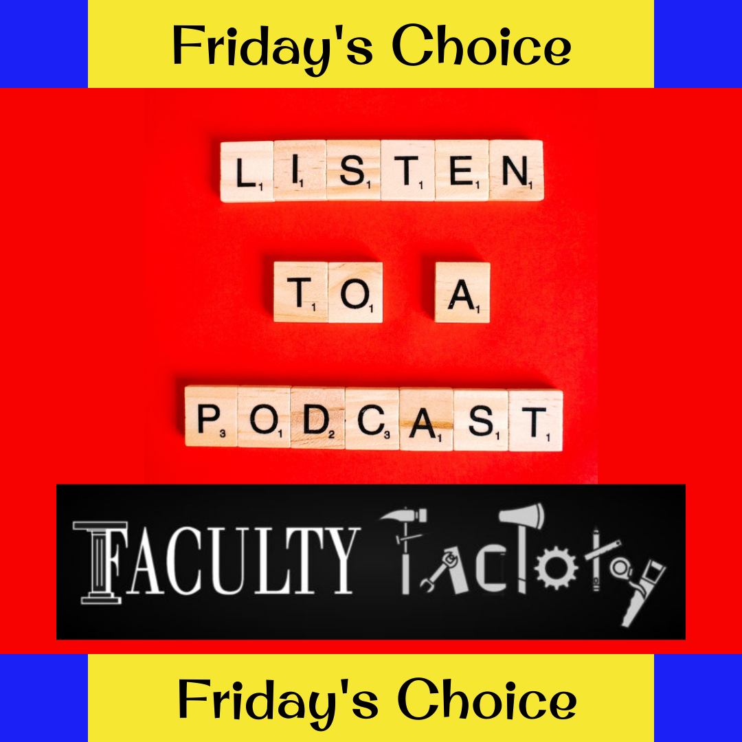 yellow and blue banner that reads "Friday's Choice" on the top and bottom of the image, a red background and wooden letters that displayed the words "Listen to a podcast" and the Faculty Factory logo stamp in a black rectangle.