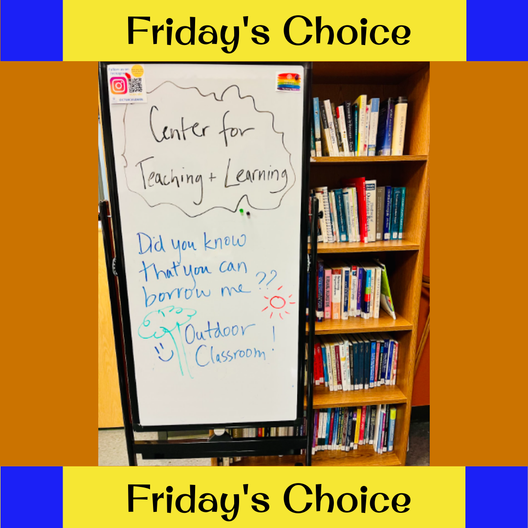 yellow and blue banner that reads "Friday's Choice" on the top and bottom of the image. the center displays a photo of a long rectangle white board and a book shelf to the right of it. The whiteboard has written, "Center for Teaching and Learning Did you know that you can borrow me?? Outdoor classroom"