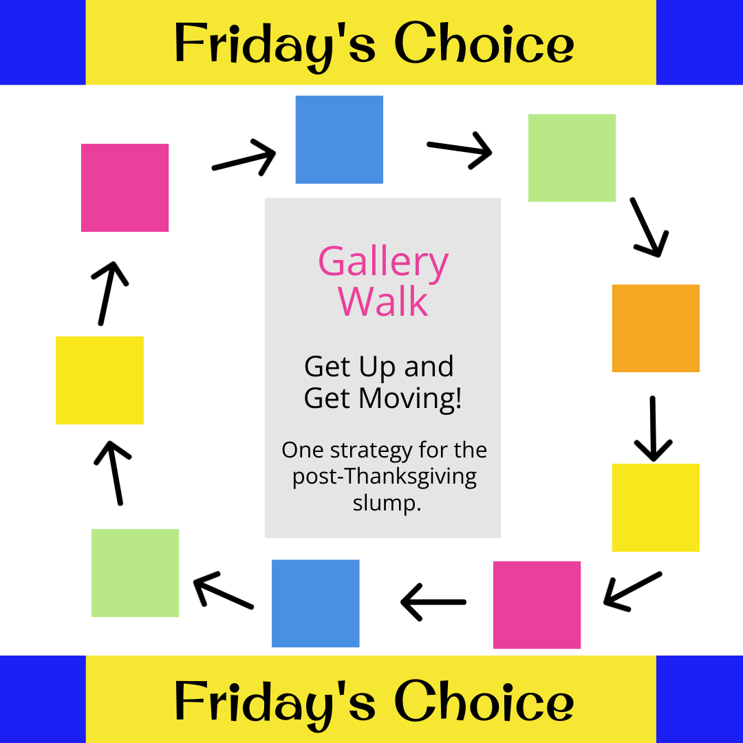 yellow and blue banner that reads "Friday's Choice" on the top and bottom of the image. in the center, a white background with colorful squares in a circle and arrows pointing to the next square in the circle. in the center of the circle is a grey rectangle that reads "Gallery Walk Get up and Get Moving! One strategy for the post-Thanksgiving slump!"