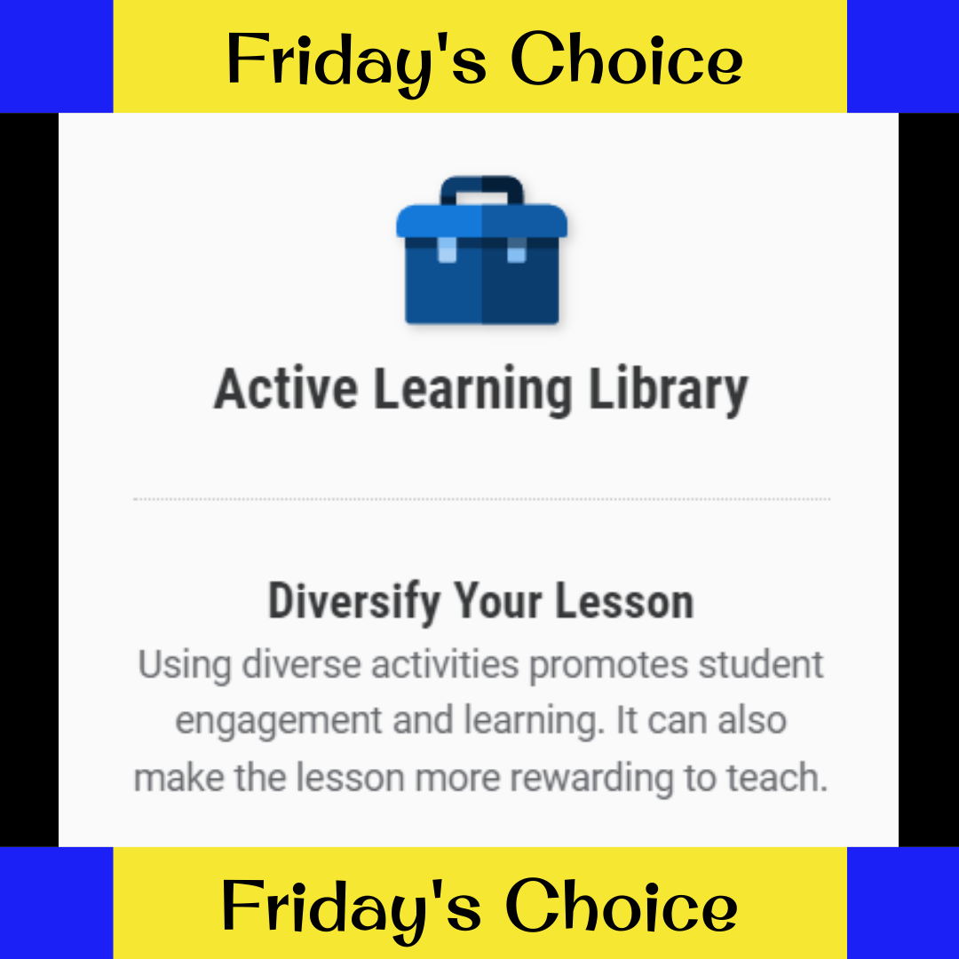 yellow and blue banner that reads "Friday's Choice" on the top and bottom of the image. a white background with a blue toolbox icon at the top and centered text that follows below, "Active Learning Library. Diversify Your Lesson. Using diverse activities promotes student engagement and learning. It can also make the lesson more rewarding to teach"