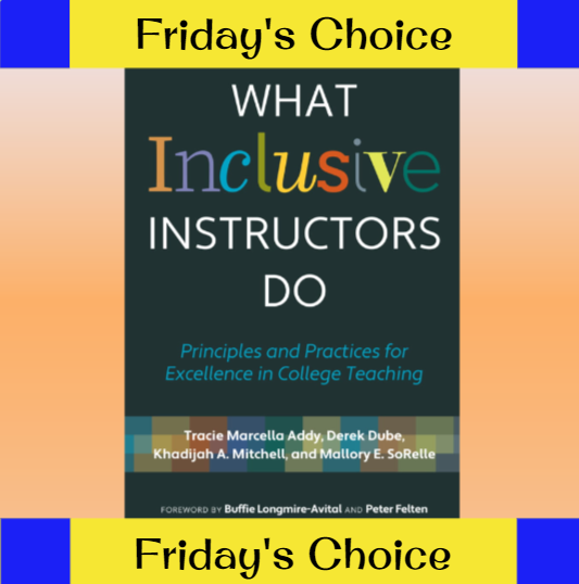 yellow and blue banner that reads "Friday's Choice" on the top and bottom of the image. photo of a book cover with the title "What Inclusive Instructors Do" by the authors Derek Dube, Tracie Marcella Addy, Khadijah A. Mitchell, Mallory E. SoRelle