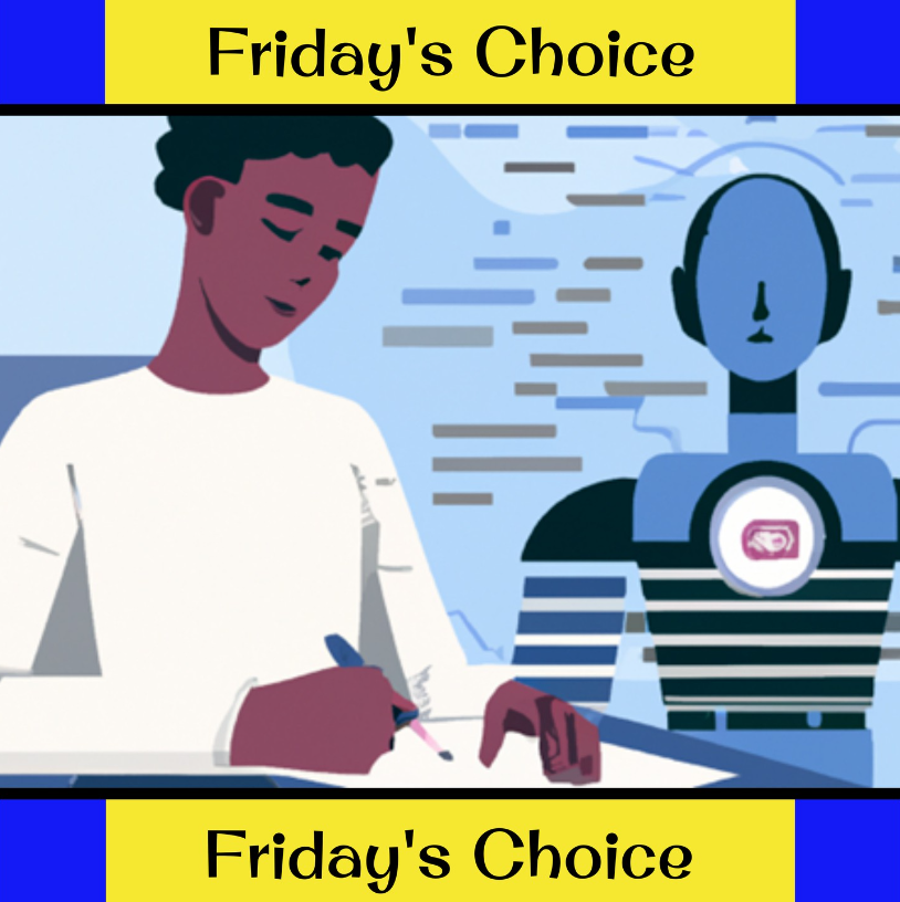 yellow and blue banner that reads "Friday's Choice" on the top and bottom of the image. an animated photo of a man writing on the left and a robot on the right