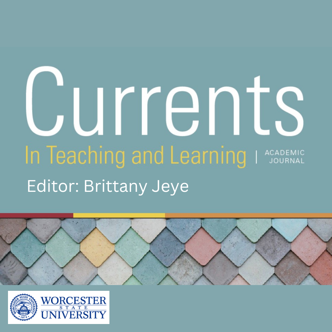 seafoam green color background with text that reads "Currents in Teaching and Learning" Academic Journal with Editor: Brittany Jeye. Worcester State University logo stamp on the bottom left corner.